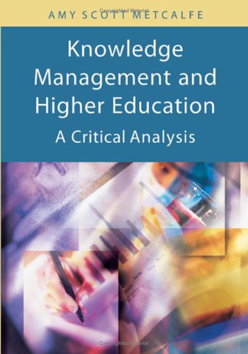 Knowledge Management And Higher Education A Critical Analysis Amy Scott Metcalfe Editor