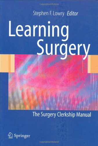 Learning Surgery The Surgery Clerkship Manual 1st Edition Stephen F Lowry Editor