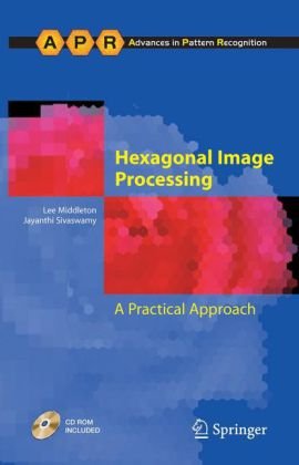 Hexagonal Image Processing A Practical Approach Advances In Pattern Recognition 1st Edition Lee Middleton