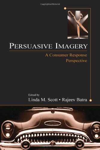 Persuasive Imagery A Consumer Response Perspective Advertising And Consumer Psychology Series A Series Sponsored By The Society F Linda M Scotteditor