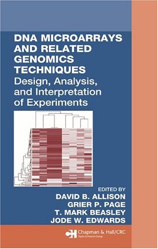 Dna Microarrays And Related Genomics Techniques Design Analysis And Interpretation Of Experiments Biostatistics 1st Edition David B Allison Editor
