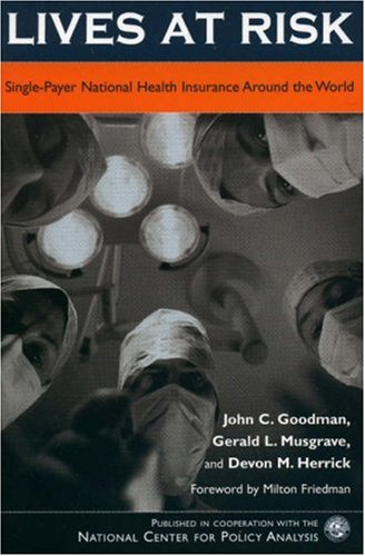 Lives At Risk Singlepayer National Health Insurance Around The World 1st Edition John C Goodman