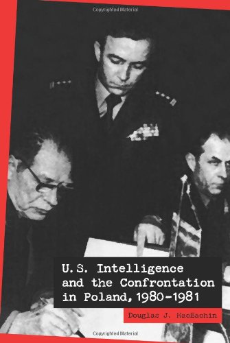 Us Intelligence And The Confrontation In Poland 19801981 Douglas J Maceachin
