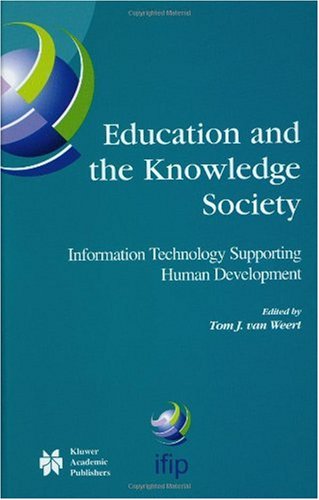 Education And The Knowledge Society Information Technology Supporting Human Development Ifip International Federation For Information Processing 1st Edition Tom J Van Weert Editor