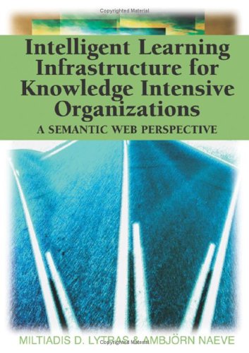Intelligent Learning Infrastructure For Knowledge Intensive Organizations A Semantic Web Perspective Miltiadis D Lytras