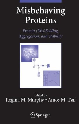 Misbehaving Proteins Protein Misfolding Aggregation And Stability 1st Edition Regina Murphy Editor