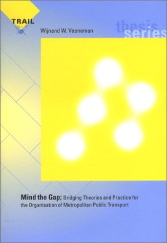 Mind The Gap Bridging Theories Practice For The Organisation Of Metropolitan Public Transport Wijnand W Veeneman