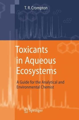 Toxicants In Aqueous Ecosystems A Guide For The Analytical And Environmental Chemist 1st Edition Tr Crompton