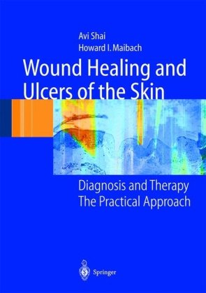 Wound Healing And Ulcers Of The Skin Diagnosis And Therapy The Practical Approach 1st Edition A Shai