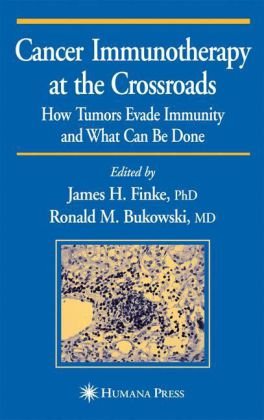 Cancer Immunotherapy At The Crossroads How Tumors Evade Immunity And What Can Be Done Current Clinical Oncology 1st Edition James H Finke Editor