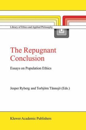 The Repugnant Conclusion Essays On Population Ethics 1st Edition Jesper Ryberg