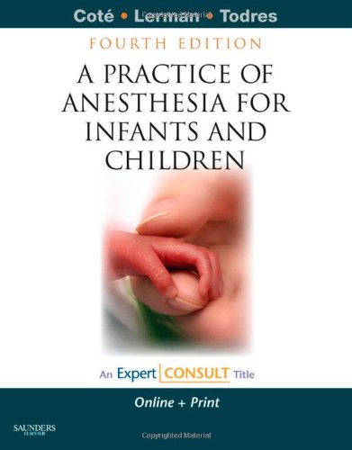 A Practice Of Anesthesia For Infants And Children Expert Consult Online And Print Expert Consult Title Online Print 4th Edition Charles J Cote Md