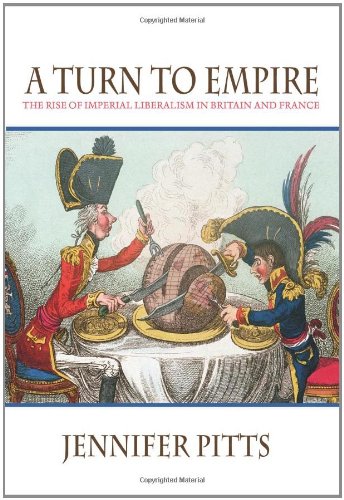 A Turn To Empire The Rise Of Imperial Liberalism In Britain And France Jennifer Pitts