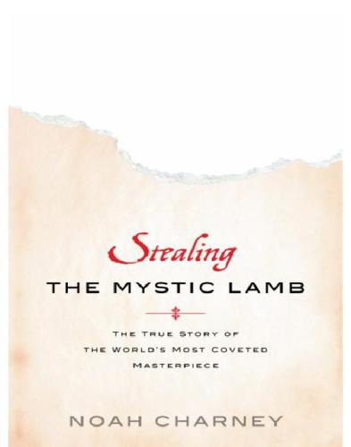 Stealing The Mystic Lamb The True Story Of The Worlds Most Coveted Masterpiece Noah Charney