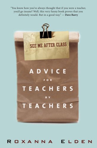 See Me After Class Advice For Teachers By Teachers Original Roxanna Elden