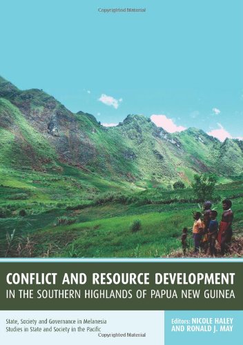 Conflict And Resource Development In The Southern Highlands Of Papua New Guinea Nicole Haley And Ronald J May Eds