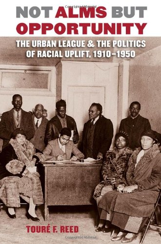 Not Alms But Opportunity The Urban League And The Politics Of Racial Uplift 19101950 Tour F Reed