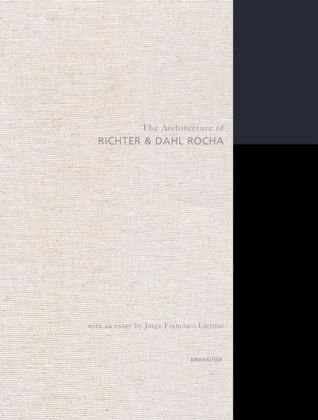 The Architecture Of Richter Dahl Rocha 1st Edition Jorge Francisco Liernur