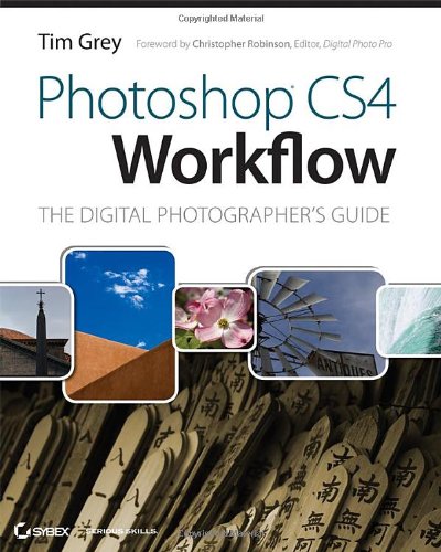 Photoshop Cs4 Workflow The Digital Photographers Guide 1st Edition Tim Grey
