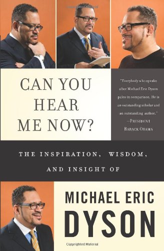 Can You Hear Me Now The Inspiration Wisdom And Insight Of Michael Eric Dyson 1st Edition Michael Eric Dyson