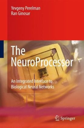 The Neuroprocessor An Integrated Interface To Biological Neural Networks 1st Edition Yevgeny Perelman
