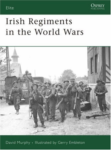 Irish Regiments In The World Wars Osprey Elite 147 David Murphy