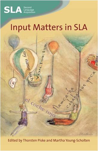 Input Matters In Sla Second Language Acquisition Thorsten Piske