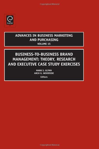 Businesstobusiness Brand Management Theory Research And Executive Case Study Exercises Volume 15 Advances In Business Marketing Purchasing Mark S Glynn