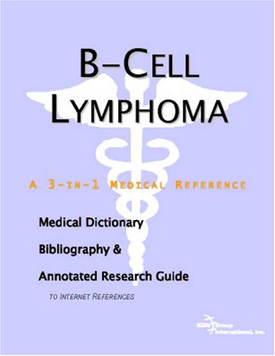 Bcell Lymphoma A Medical Dictionary Bibliography And Annotated Research Guide To Internet References Icon Health Publications