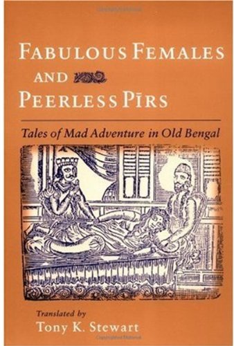 Fabulous Females And Peerless Pirs Tales Of Mad Adventure In Old Bengal Tony K Stewart