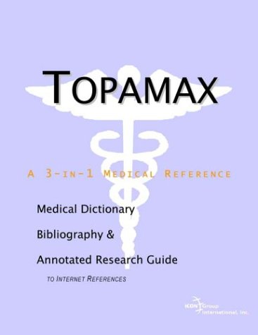 Topamax A Medical Dictionary Bibliography And Annotated Research Guide To Internet References Icon Health Publications