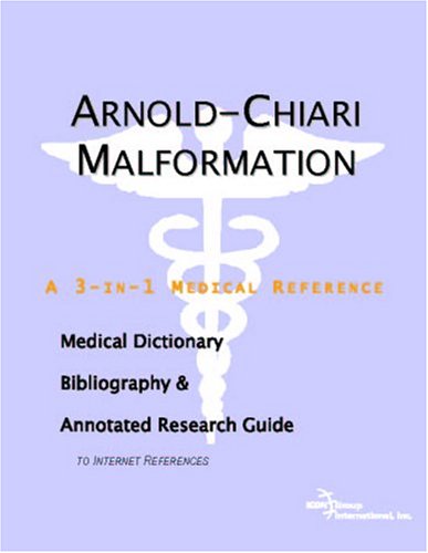 Arnoldchiari Malformation A Medical Dictionary Bibliography And Annotated Research Guide To Internet References James N Parker