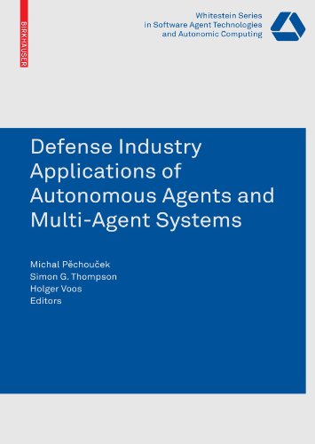 Defense Industry Applications Of Autonomous Agents And Multiagent Systems Whitestein Series In Software Agent Technologies And Autonomic Computing 1st Edition Michal Pechoucek