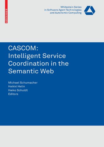 Cascom Intelligent Service Coordination In The Semantic Web Whitestein Series In Software Agent Technologies And Autonomic Computing 1st Edition Michael Schumacher