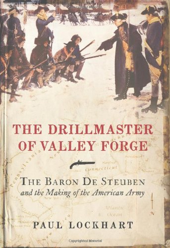 The Drillmaster Of Valley Forge The Baron De Steuben And The Making Of The American Army First Edition First Printing Paul Douglas Lockhart