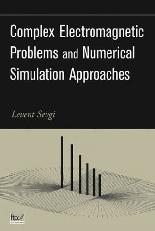 Complex Electromagnetic Problems And Numerical Simulation Approaches Ieee Press Series On Electromagnetic Wave Theory 1st Edition Levent Sevgi