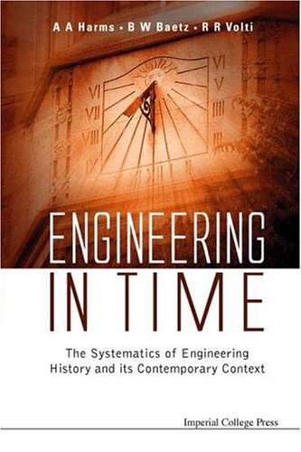 Engineering In Time The Systematics Of Engineering History And Its Contemporary Context A A Harms