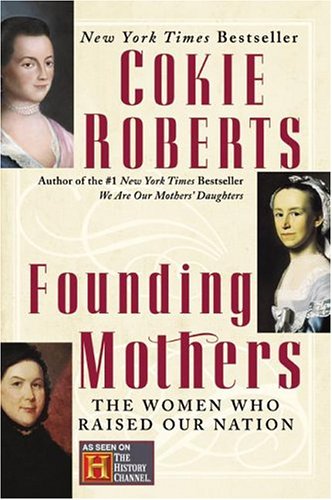 Founding Mothers The Women Who Raised Our Nation First Edition Cokie Roberts