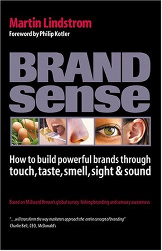 Brand Sense How To Build Powerful Brands Through Touch Taste Smell Sight And Sound Martin Lindstrom
