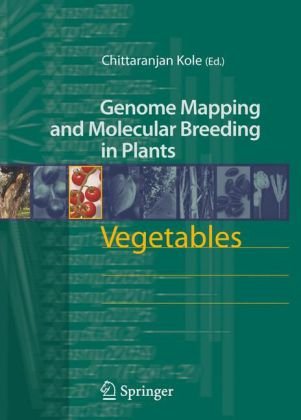 Vegetables Genome Mapping And Molecular Breeding In Plants 1st Edition Chittaranjan Kole Editor