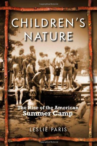 Childrens Nature The Rise Of The American Summer Camp American History And Culture Leslie Paris