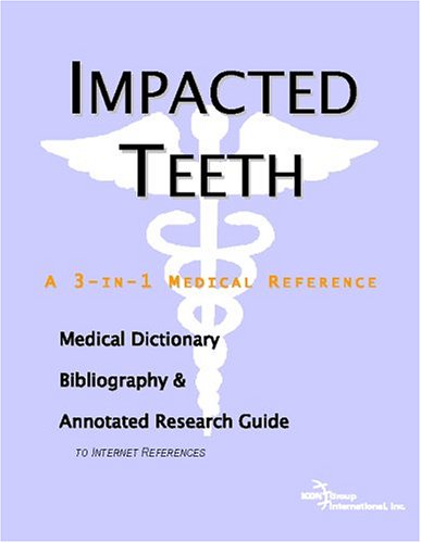 Impacted Teeth A Medical Dictionary Bibliography And Annotated Research Guide To Internet References Icon Health Publications