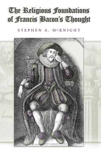 The Religious Foundations Of Francis Bacons Thought 1st Edition Stephen A Mcknight