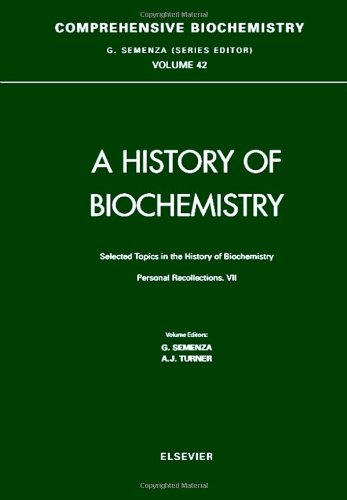 Selected Topics In The History Of Biochemistry Vii Personal Recollections Comprehensive Biochemistry Vol 42 1st Edition G Semenza