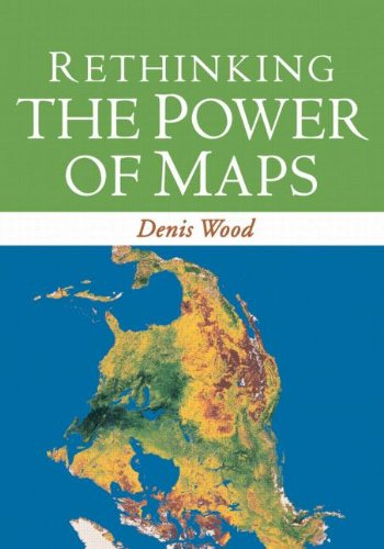 Rethinking The Power Of Maps 1st Edition Denis Wood Phd