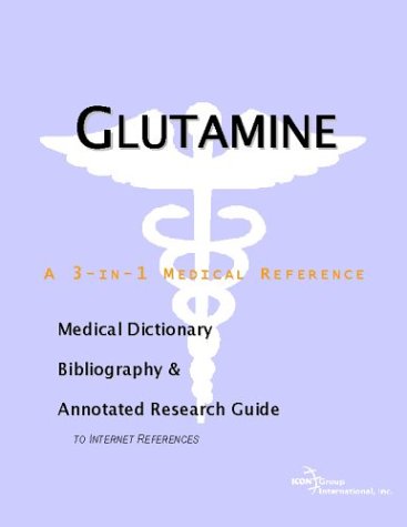 Glutamine A Medical Dictionary Bibliography And Annotated Research Guide To Internet References Icon Health Publications