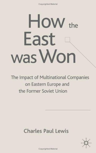 The How The East Was Won Impact Of Multinational Companies In Eastern Europe And The Former Soviet Union Charles Paul Lewis