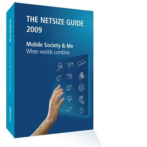 The Netsize Guide 2009 Mobile Society Me When Worlds Combine 2009th Edition Netsize