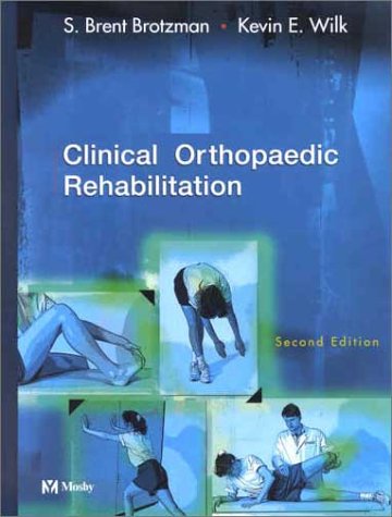 Clinical Orthopaedic Rehabilitation 2nd Ed 2nd Edition S Brent Brotzman Md