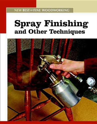 Spray Finishing Other Techniques New Best Of Fine Woodworking Fine Woodworking